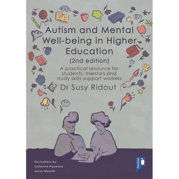Autism and Mental Well-being in Higher Education 2nd Edition : A practical resource for students, mentors and study skills support workers (Paperback)