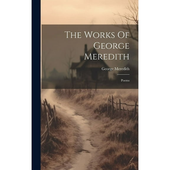 The Works Of George Meredith : Poems (Hardcover)