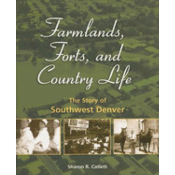 Pre-Owned Farmlands, Forts, and Country Life: The Story of Southwest Denver (Paperback) 1565795458 9781565795457