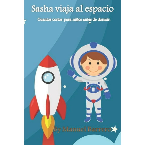 Sasha viaja al espacio: Cuentos cortos para niños antes de dormir (Paperback) by Manuel Barrero