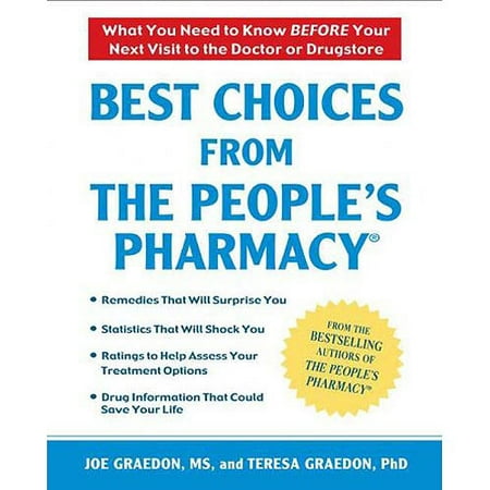 Best Choices From the People's Pharmacy: What You Need to Know Before Your Next Visit to the Doctor or Drugstore