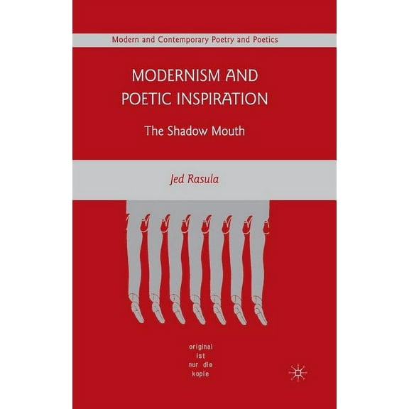 Modern and Contemporary Poetry and Poeti Modernism and Poetic Inspiration: The Shadow Mouth, (Paperback)