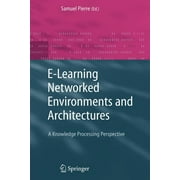 Advanced Information and Knowledge Processing: E-Learning Networked Environments and Architectures: A Knowledge Processing Perspective (Paperback)