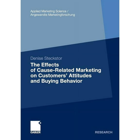 Applied Marketing Science / Angewandte M The Effects of Cause-Related Marketing on Customers' Attitudes and Buying Behavior, (Paperback)