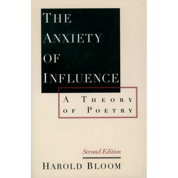 The Anxiety of Influence: A Theory of Poetry, 2nd Edition, (Paperback)