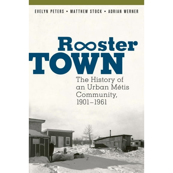 Rooster Town: The History of an Urban Métis Community, 1901-1961, (Paperback)