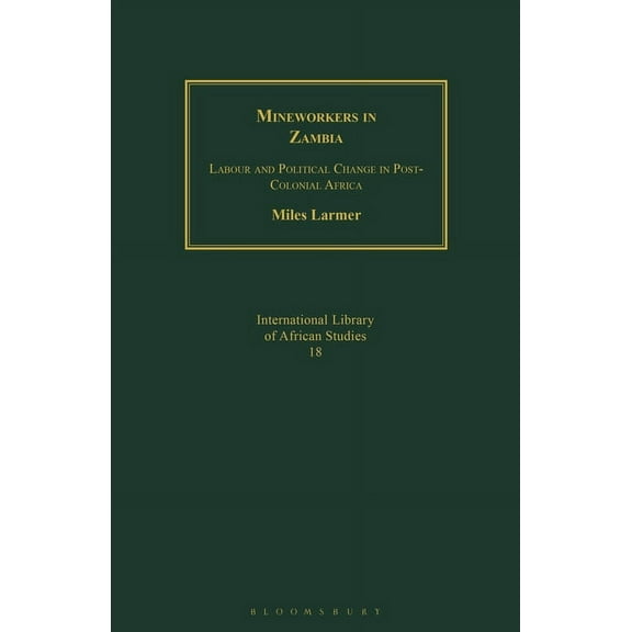 Mineworkers in Zambia: Labour and Political Change in Post-Colonial Africa, (Paperback)
