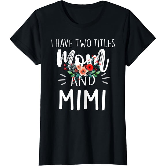 I Have Two Titles Mom And Mimi Shirts For Women Grandma T-Shirt