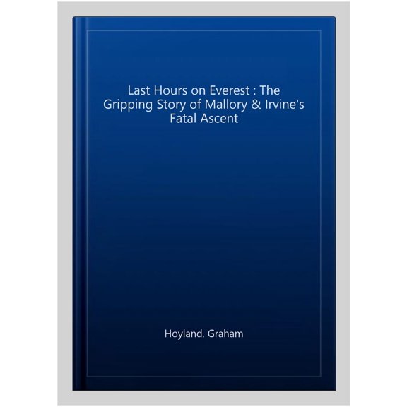 Pre-Owned Last Hours on Everest : The Gripping Story of Mallory & Irvine's Fatal Ascent