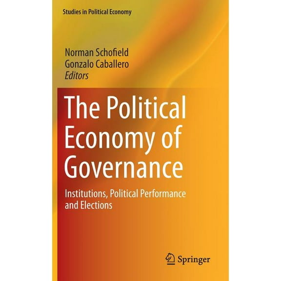 Studies in Political Economy The Political Economy of Governance: Institutions, Political Performance and Elections, (Hardcover)