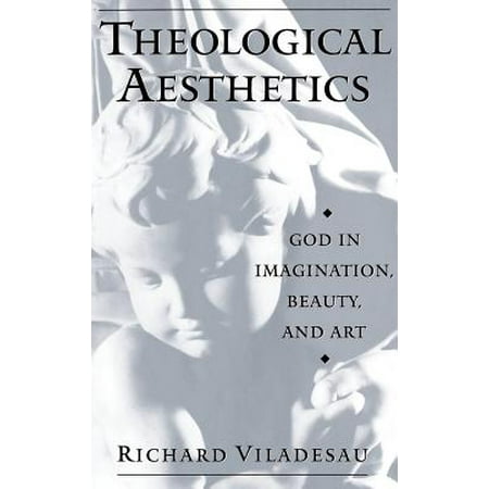 Theological Aesthetics God in Imagination Beauty and Art