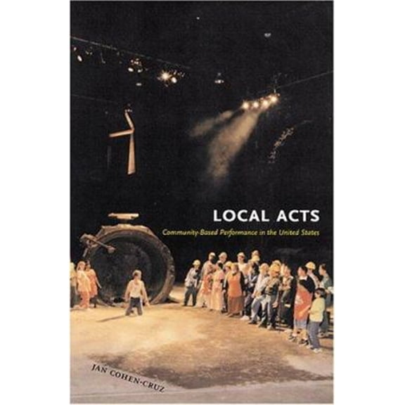Pre-Owned Local Acts : Community-Based Performance in the United States (Hardcover)