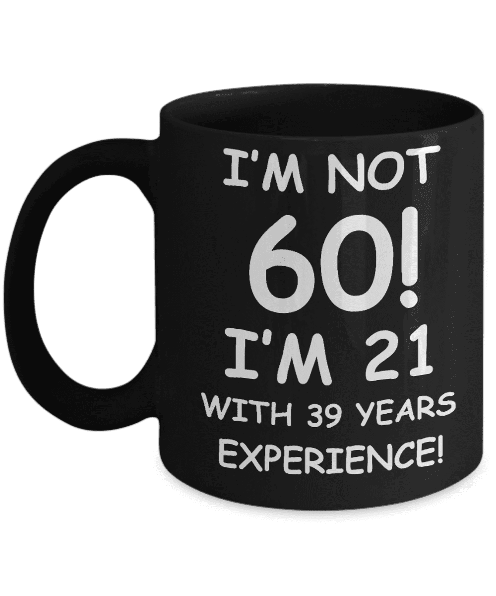 Personalized 60th birthday gifts - I'm not 60 I'm 21 with 39 years ...