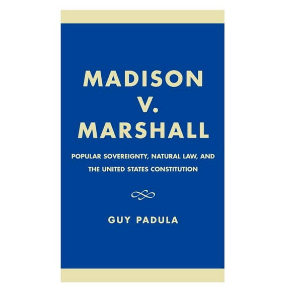 Madison V. Marshall: Popular Sovereignty, Natural Law, and the United States Constitution, (Hardcover)