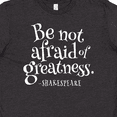 thumbnail image 4 of Inktastic Shakespeare be not afraid of Greatness Youth T-Shirt, 4 of 5