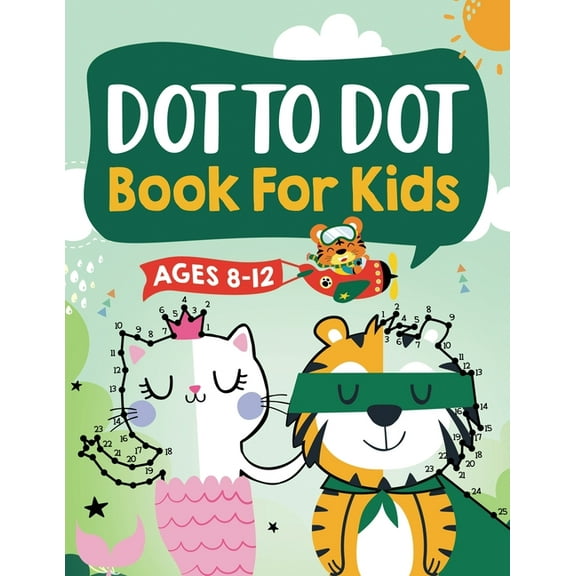 Dot to Dot Book for Kids Ages 8-12: 100 Fun Connect The Dots Books for Kids Age 8, 9, 10, 11, 12 Kids Dot To Dot Puzzles, (Paperback)