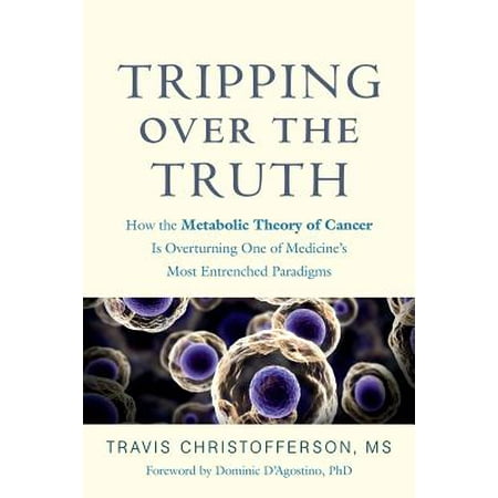 Tripping Over the Truth : How the Metabolic Theory of Cancer Is Overturning One of Medicine's Most Entrenched (Best Over The Counter Canker Sore Medicine)