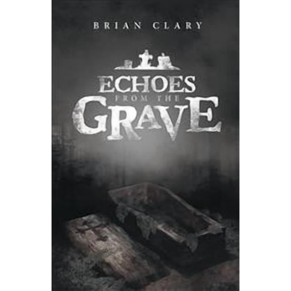 Echoes from the Grave (Hardcover) by Brian Clary