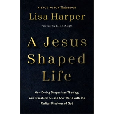 A Jesus-Shaped Life: How Diving Deeper into Theology Can Transform Us and Our World with the Radical Kindness of God (Hardcover)