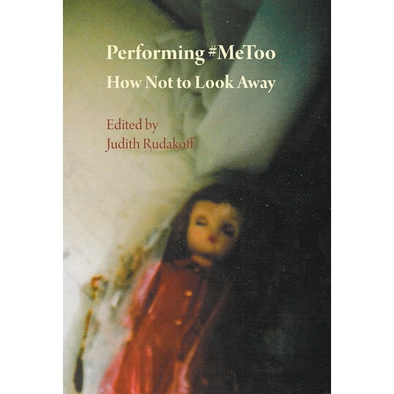 Performing #MeToo : How Not to Look Away (Paperback)