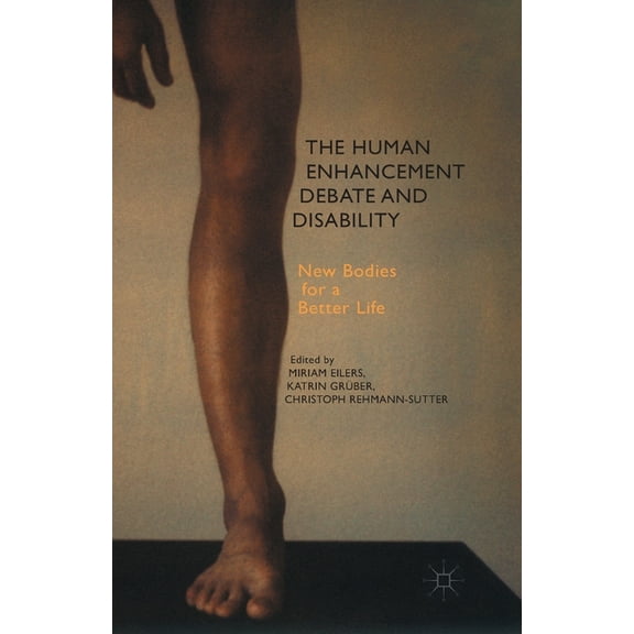 The Human Enhancement Debate and Disability: New Bodies for a Better Life, (Paperback)