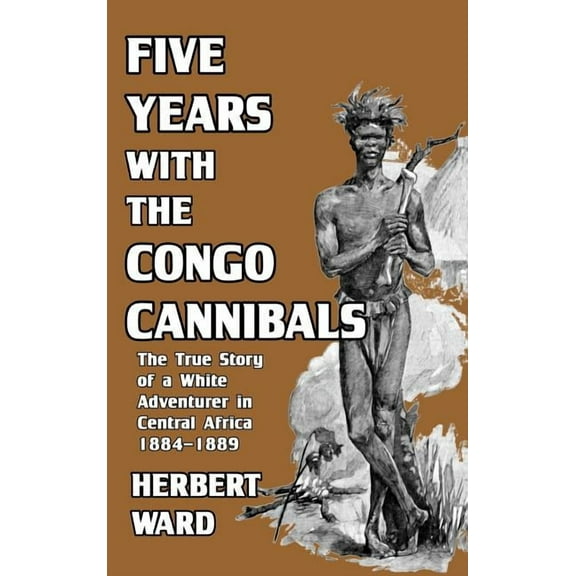 Five Years with the Congo Cannibals, (Hardcover)