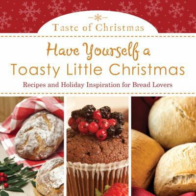 Pre-Owned Have Yourself a Toasty Little Christmas: Recipes and Holiday Inspiration for Bread Lovers (Taste of Christmas) (Paperback) 1624161340 9781624161346