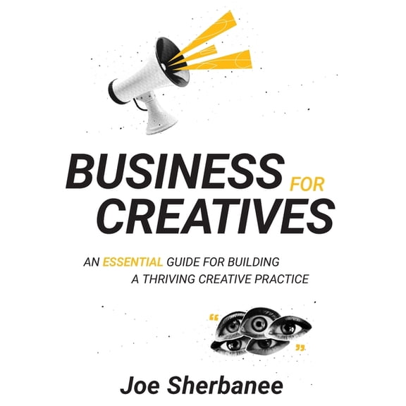 Business For Creatives: An Essential Guide for Building a Thriving Creative Practice, (Hardcover)