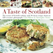 Taste of Scotland : The essence of Scottish cooking, with 40 classic recipes shown in 150 evocative photographs (Hardcover)