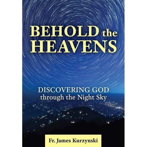 Behold the Heavens: Discovering God Through the Night Sky, (Paperback)