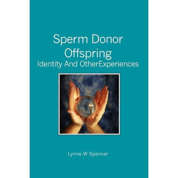 Sperm Donor Offspring: : Identity and Other Experiences (Paperback) by Lynne W Spencer