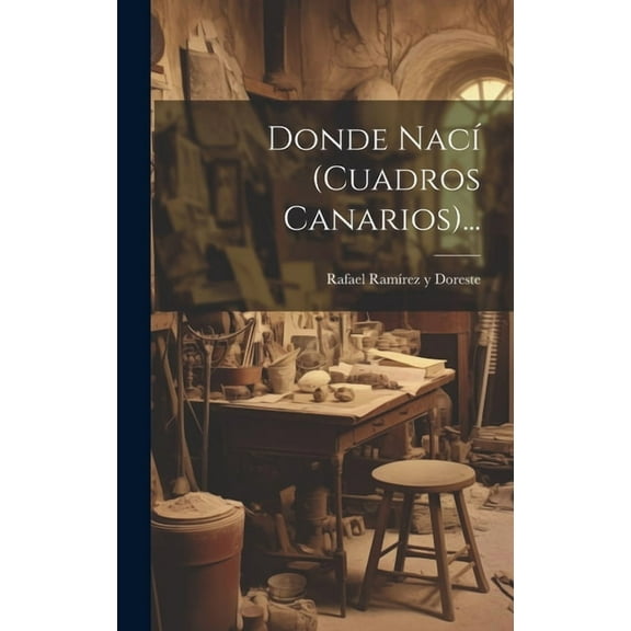 Donde Nací (cuadros Canarios)... (Hardcover)