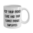 thumbnail image 2 of Love Florist Gifts, KEEP YOUR FRIENDS CLOSE AND, Love Birthday 15oz Mug Gifts Idea For Colleagues, Florist Gifts From Boss, Funny florist gift ideas, Hilarious florist gifts, Funny flowers,, 2 of 2