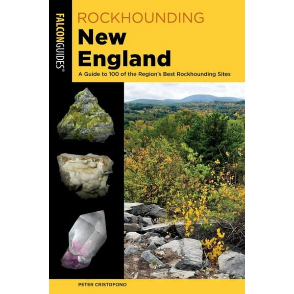 Rockhounding Rockhounding New England: A Guide to 100 of the Region's Best Rockhounding Sites, (Paperback)