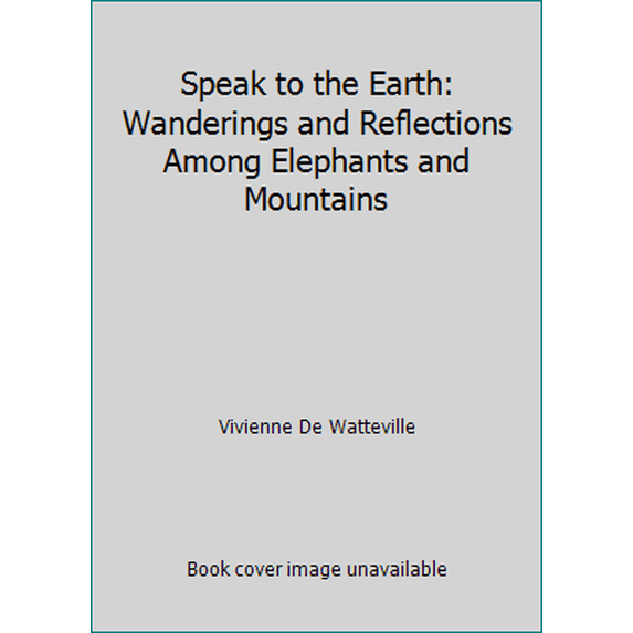 Pre-Owned Speak to the Earth: Wanderings and Reflections Among Elephants and Mountains (Paperback) 0140110860 9780140110869
