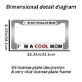 thumbnail image 2 of 2PC I'm Not Regular Mom. I'm a Cool Mom License Plate Prame Aluminum Rust-Proof Auto Parts License Plate Decorative Screws Fit Standard 2 Holes  U.S. License Plate, 2.2x 6.3 Inch, 2 of 7