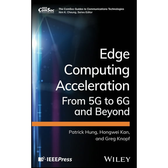 Comsoc Guides to Communications Technolo Edge Computing Acceleration: From 5g to 6g and Beyond, (Hardcover)