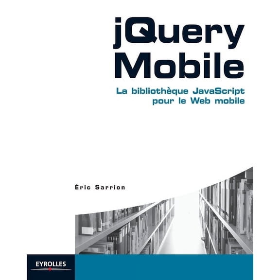 jQuery Mobile: La bibliothèque JavaScript pour le Web mobile (Paperback)