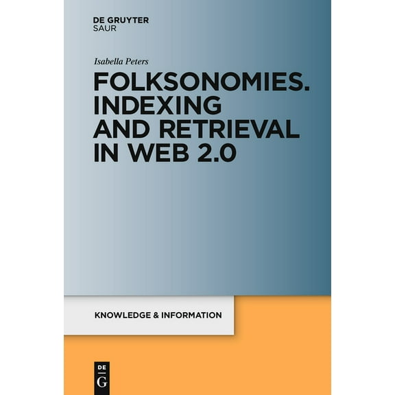 Knowledge and Information Folksonomies. Indexing and Retrieval in Web 2.0, Book 1, (Hardcover)