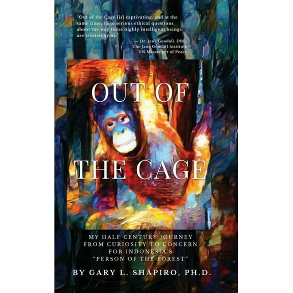 Out of the Cage: My Half Century Journey from Curiosity to Concern for Indonesia's "Person of the Forest", (Hardcover)