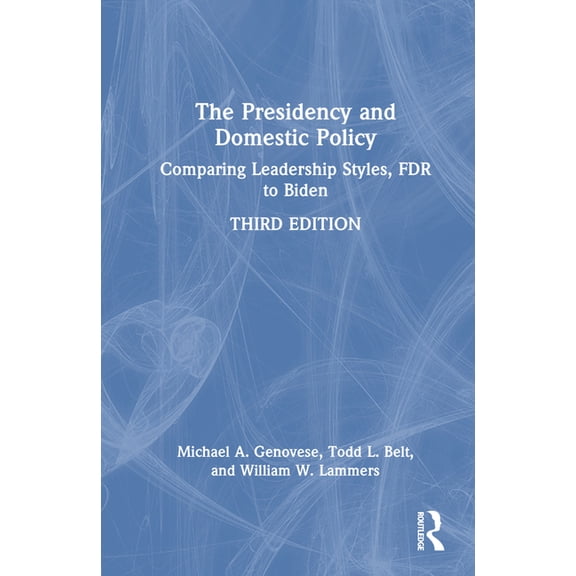 The Presidency and Domestic Policy: Comparing Leadership Styles, FDR to Biden, (Hardcover)