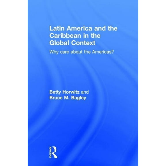 Latin America and the Caribbean in the Global Context: Why care about the Americas?, (Hardcover)