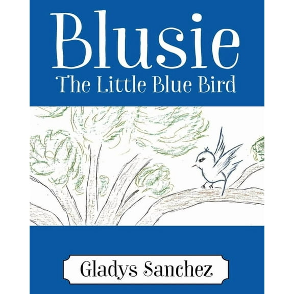 Blusie: The Little Blue Bird, (Paperback)
