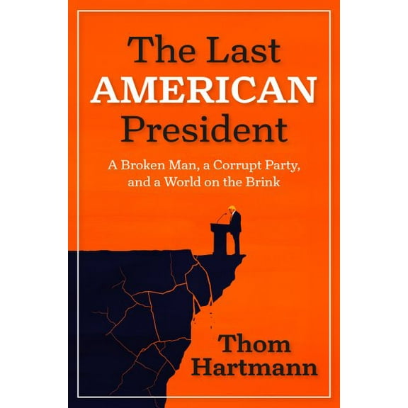 Pre-Owned The Last American President: A Broken Man, a Corrupt Party, and a World on the Brink, (Paperback)