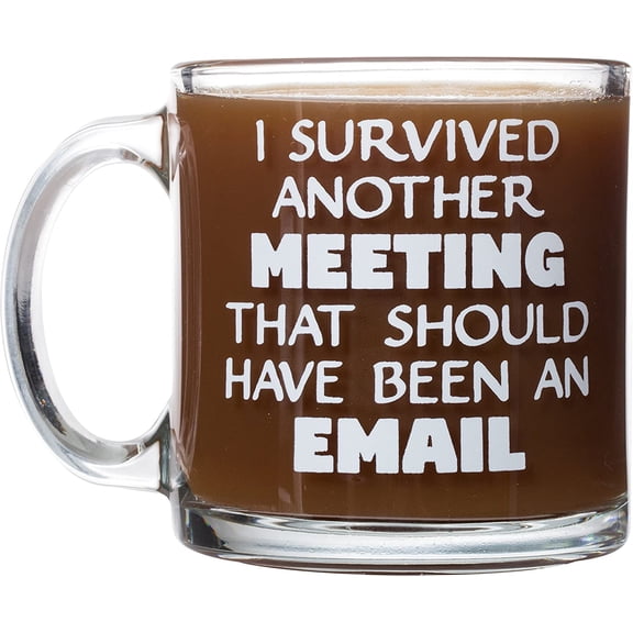 I Survived Another Meeting That Should Have Been An Email WFH Work From Home Office Company 13oz Glass Coffee Tea Mug