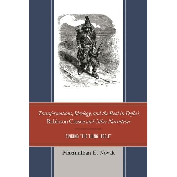 Transformations, Ideology, and the Real in Defoe's Robinson Crusoe and Other Narratives: Finding The Thing Itself, (Paperback)