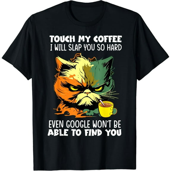 Sam Soft Touch My Coffee I'll Slap You So Hard Cat Face Feeling T-Shirt