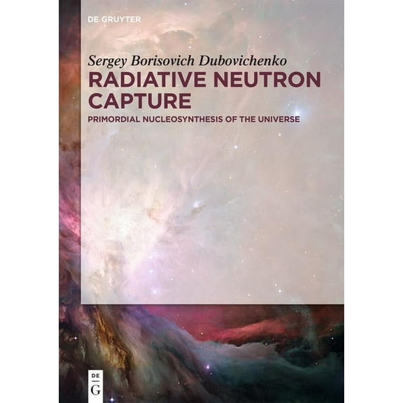 Radiative Neutron Capture: Primordial Nucleosynthesis of the Universe, (Hardcover)