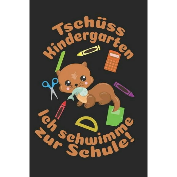 Tschüss Kindergarten - Ich schwimme zur Schule! : Kariertes A5 Otter Heft für das Schulkind das Schüler in der ersten Klasse wird (Paperback)