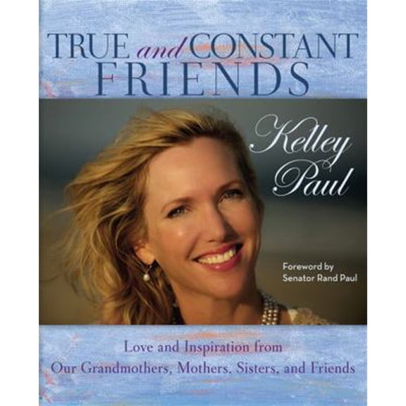 Pre-Owned True and Constant Friends: Love and Inspiration from Our Grandmothers, Mothers, and Friends (Hardcover) 1455560758 9781455560752